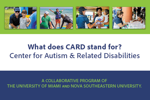 What does CARD Stand for? Center fot Autism and Related Disabilities